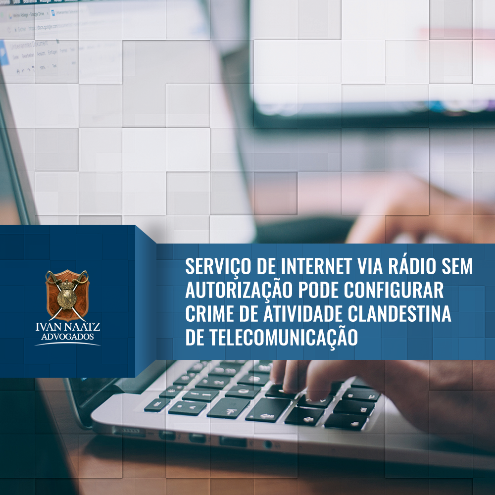 Serviço de internet via rádio sem autorização pode configurar crime de atividade clandestina de telecomunicação